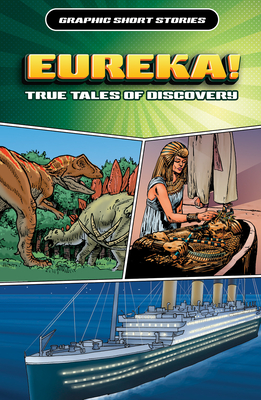 Eureka! True Tales of Discovery (Graphic Short Stories)