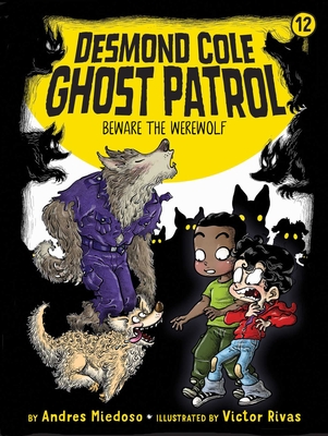 Beware the Werewolf (Desmond Cole Ghost Patrol #12) By Andres Miedoso, Victor Rivas (Illustrator) Cover Image