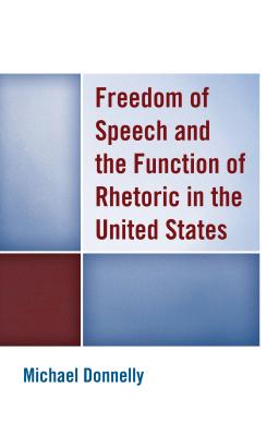 Freedom of Speech and the Function of Rhetoric in the United States By Michael Donnelly Cover Image