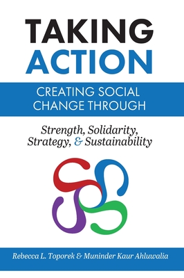 Taking Action: Creating Social Change through Strength, Solidarity, Strategy, and Sustainability (Trade) By Rebecca L. Toporek, Muninder Kaur Ahluwalia Cover Image
