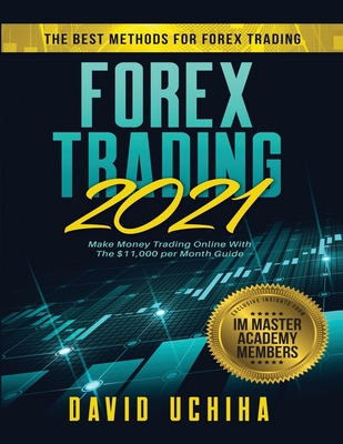 Forex 2021: The Best Methods For Forex Trading Make Money Trading Online With The $11,000 per Month Guide By David Uchiha Cover Image