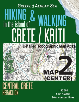 Hiking & Walking in the Island of Crete/Kriti Map 2 (Center) Detailed Topographic Map Atlas 1: 50000 Central Crete Heraklion Greece Aegean Sea: Trails By Sergio Mazitto Cover Image
