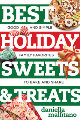 Best Holiday Sweets & Treats: Good and Simple Family Favorites to Bake and Share (Best Ever) Cover Image