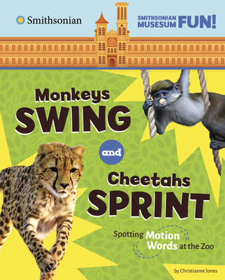 Monkeys Swing and Cheetahs Sprint: Spotting Motion Words at the Zoo (Smithsonian Museum Fun!)