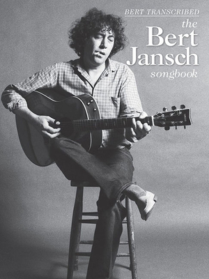 Bert Jansch - Bert Transcribed: The Bert Jansch Songbook By Bert Jansch (Composer) Cover Image