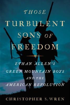 Those Turbulent Sons of Freedom: Ethan Allen's Green Mountain Boys and the American Revolution Cover Image