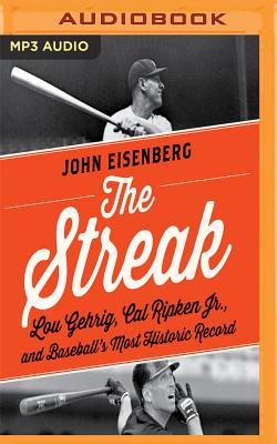 The Streak: Lou Gehrig, Cal Ripken, and Baseball's Most Historic Record By John Eisenberg, Kyle McCarley (Read by) Cover Image
