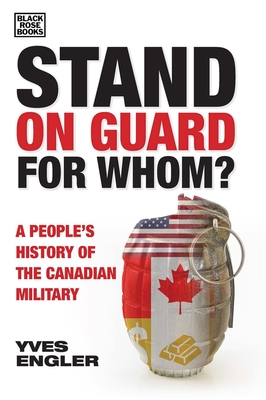 Stand on Guard for Whom?: A People’s History of the Canadian Military Cover Image