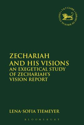 Zechariah and His Visions: An Exegetical Study of Zechariah's Vision Report (Library of Hebrew Bible/Old Testament Studies #605) By Lena-Sofia Tiemeyer, Andrew Mein (Editor), Claudia V. Camp (Editor) Cover Image