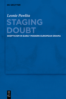 Staging Doubt: Skepticism in Early Modern European Drama By Leonie Pawlita Cover Image