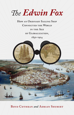 The Edwin Fox: How an Ordinary Sailing Ship Connected the World in the Age of Globalization, 1850-1914