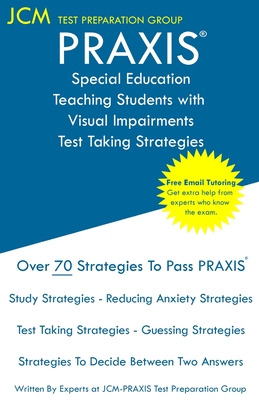 PRAXIS Special Education Teaching Students with Visual Impairments - Test Taking Strategies: PRAXIS 5282 - Free Online Tutoring - New 2020 Edition - T Cover Image
