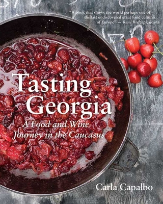 Tasting Georgia: A Food and Wine Journey in the Caucasus with Over 70 Recipes Cover Image