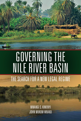 Governing the Nile River Basin: The Search for a New Legal Regime By Mwangi Kimenyi, John Mbaku Cover Image