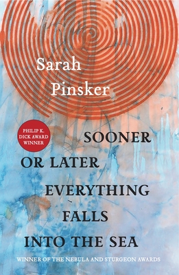 Sooner or Later Everything Falls Into the Sea by Sarah Pinsker