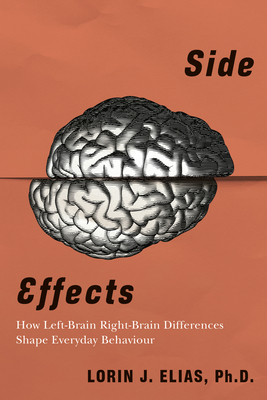 Side Effects: How Left-Brain Right-Brain Differences Shape Everyday Behaviour By Lorin J. Elias Cover Image