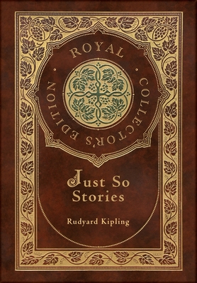 Just So Stories (Royal Collector's Edition) (Illustrated) (Case Laminate Hardcover with Jacket) By Rudyard Kipling, Joseph Michael Gleeson (Illustrator) Cover Image