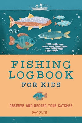 Fishing Logbook for Kids: Observe and Record Your Catches (Paperback)