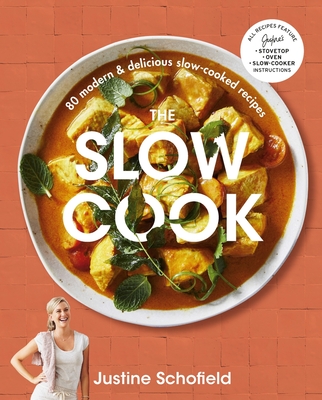 The Slow Cook: 80 modern & delicious slow-cooked recipes By Justine Schofield Cover Image