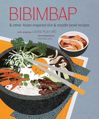 Bibimbap: and other Asian-inspired rice & noodle bowl recipes By Ryland Peters & Small Cover Image