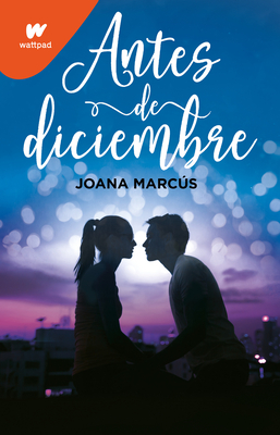 Antes de diciembre / Before December (Wattpad. Meses a tu lado #1) By Joana Marcús Cover Image