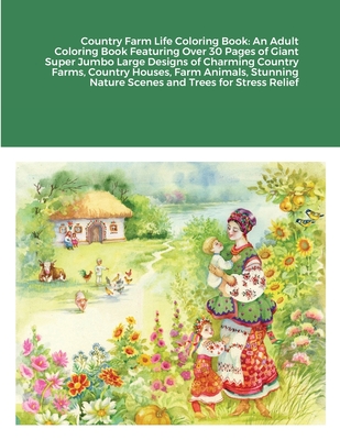 Country Farm Life Coloring Book: An Adult Coloring Book Featuring Over 30 Pages of Giant Super Jumbo Large Designs of Charming Country Farms, Country Cover Image