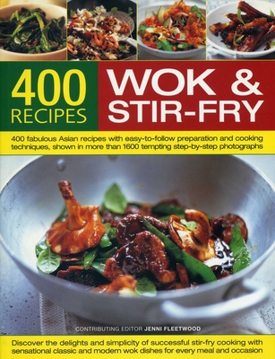 400 Wok & Stir-Fry Recipes: 400 Fabulous Asian Recipes with Easy-To-Follow Preparation and Cooking Techniques, Shown in More Than 1600 Tempting St Cover Image