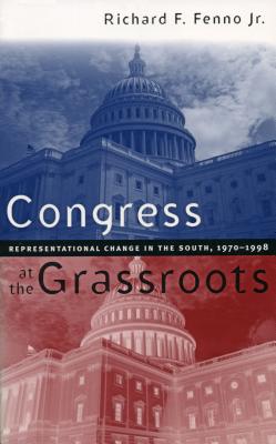 Congress at the Grassroots: Representational Change in the South, 1970-1998 By Jr. Fenno, Richard F. Cover Image