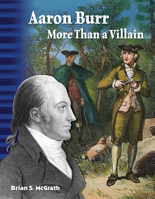 Aaron Burr: More Than a Villain (Social Studies: Informational Text) By Brian McGrath Cover Image