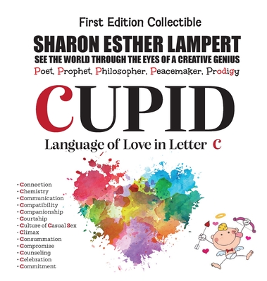 CUPID The Language of Love - Written in Letter C (Gift of Genius) By Sharon Esther Lampert Cover Image