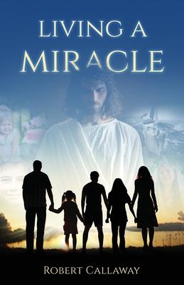 Living a Miracle By Robert Callaway Cover Image