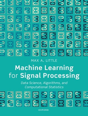 Machine Learning for Signal Processing: Data Science, Algorithms, and Computational Statistics Cover Image