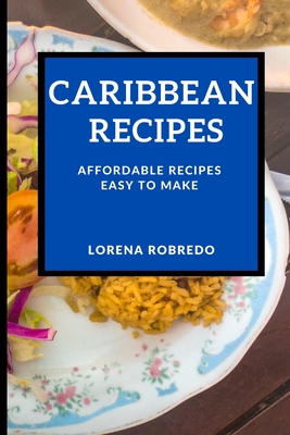 Caribbean Recipes: Affordable Recipes Easy to Make Cover Image