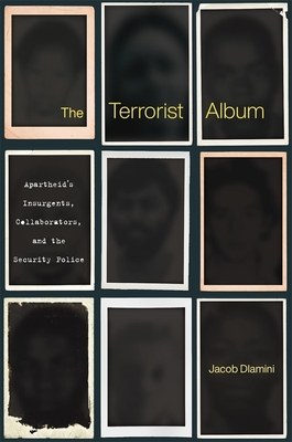The Terrorist Album: Apartheid's Insurgents, Collaborators, and the Security Police Cover Image