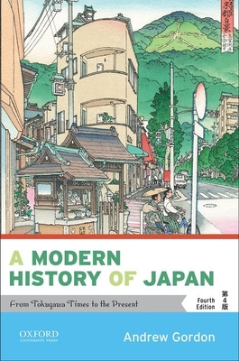 A Modern History of Japan: From Tokugawa Times to the Present By Andrew Gordon Cover Image