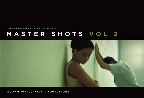 Master Shots Vol 2: Shooting Great Dialogue Scenes By Christopher Kenworthy Cover Image