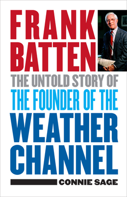 Frank Batten: The Untold Story of the Founder of the Weather Channel Cover Image