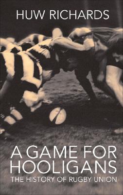 A Game for Hooligans: The History of Rugby Union Cover Image