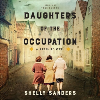Daughters of the Occupation: A Novel of WWII By Shelly Sanders, Kathleen Gati (Read by) Cover Image
