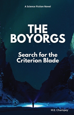 The Boyorgs: Search for the Criterion Blade By M. E. Champey Cover Image