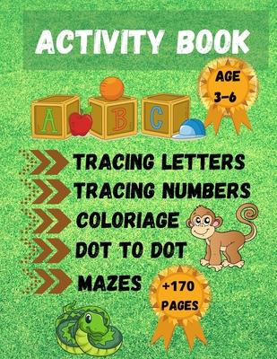Activity Book: Practice Activities to help Kids with Pen Control, Line Tracing Letters, Numbers, Coloriage, Dot To Dot, Mazes and Mor
