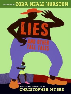 Lies and Other Tall Tales By Zora Neale Hurston, Christopher Myers (Illustrator), Joyce Carol Thomas Cover Image