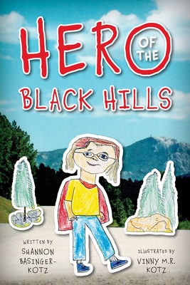Hero of the Black Hills By Shannon Basinger-Kotz, Vinny M. R. Kotz (Illustrator) Cover Image