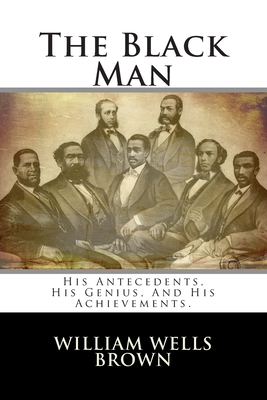 The Black Man: His Antecedents, His Genius, And His Achievements.