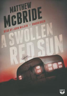 A Swollen Red Sun By Matthew McBride, John McLain (Read by) Cover Image