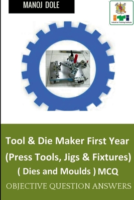 Tool & Die Maker First Year (Press Tools, Jigs & Fixtures) Dies & Moulds MCQ Cover Image