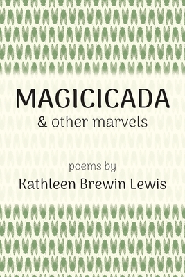 Magicicada and Other Marvels By Kathleen Brewin Lewis Cover Image