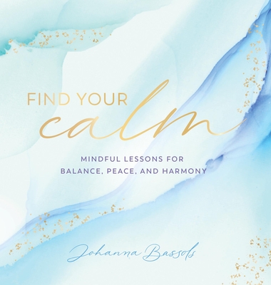 Find Your Calm: Mindful Lessons for Balance, Peace, and Harmony (Everyday Inspiration)