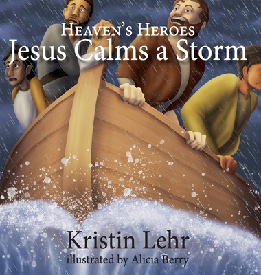 Jesus Calms a Storm By Kristin Lehr, Alicia Berry Cover Image