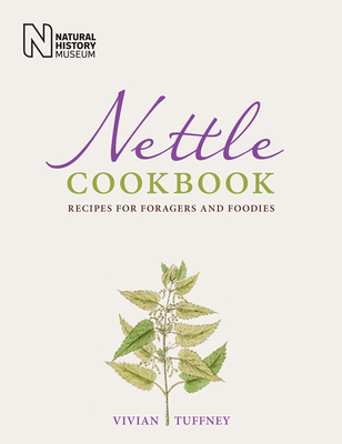 Nettle Cookbook: Recipes for Foragers and Foodies By Vivian Tuffney Cover Image
